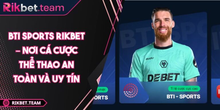 BTI Sports Rikbet – Nơi Cá Cược Thể Thao An Toàn Và Uy Tín 9 BTI Sports Rikbet