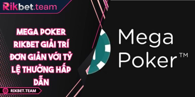 Mega Poker RIKBET Giải Trí Đơn Giản Với Tỷ Lệ Thưởng Hấp Dẫn 4 Mega Poker RIKBET